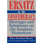 Ersatz in the Confederacy: Shortages and Substitutes on the Southern Homefront - Paperback