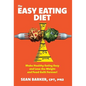The Easy Eating Diet: Make Healthy Eating Easy and Lose the Weight and Food Guilt Forever! - Hardcover