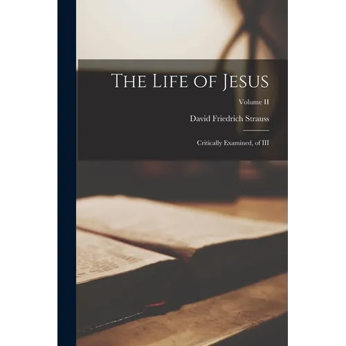 The Life of Jesus: Critically Examined, of III; Volume II - Paperback