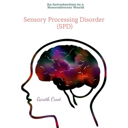 Sensory Processing Disorder: An Introduction to a Neurodiverse World - Paperback