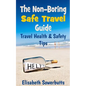 The Non-Boring Safe Travel Guide: Travel Safety Tips & Travel Health Advice - Paperback