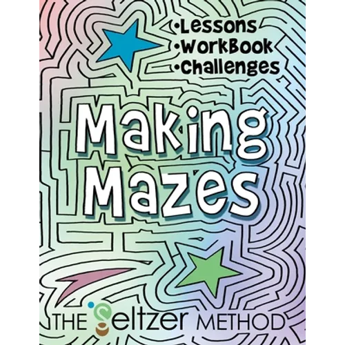 Making Mazes: Lessons, Workbook, & Challenges! - Paperback