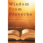 Wisdom From Proverbs: For My Children And Grandchildren - Hardcover