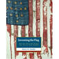 Inventing the American Flag: How the Stars and Stripes Was Woven from Symbols - Hardcover