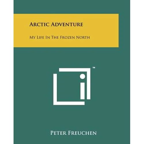 Arctic Adventure: My Life In The Frozen North - Paperback