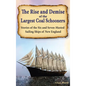 The Rise and Demise of the Largest Sailing Ships: Stories of the Six and Seven-Masted Coal Schooners of New England - Hardcover