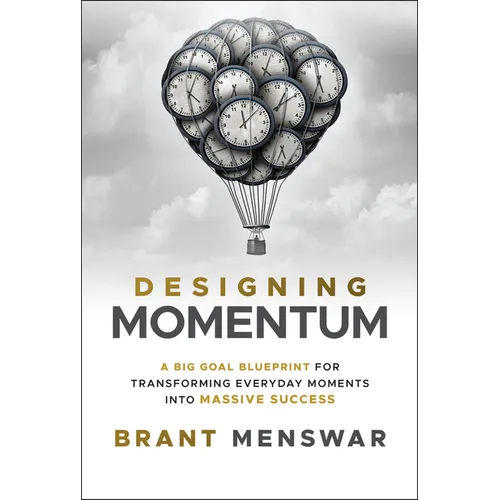 Designing Momentum: A Big Goal Blueprint for Transforming Everyday Moments Into Massive Success - Hardcover