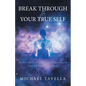 Break Through to Your True Self: My Personal Road of Discovery to Knowing the True Self and Enlightenment - Paperback