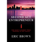 The Second Act Entrepreneur: One Man's Journey from Housing to Hot Sauce - Paperback