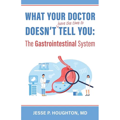 What Your Doctor Doesn't (Have the Time to) Tell You: The Gastrointestinal System - Paperback