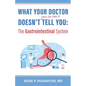 What Your Doctor Doesn't (Have the Time to) Tell You: The Gastrointestinal System - Paperback
