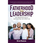 Fatherhood Is Leadership: Your Playbook for Success, Self-Leadership, and a Richer Life - Hardcover
