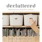 Decluttered: Mindful Organizing for Health, Home, and Beyond - Hardcover