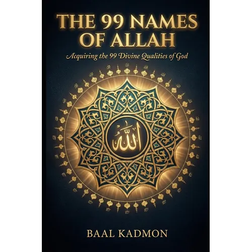 The 99 Names Of Allah: Acquiring the 99 Divine Qualities of God - Paperback