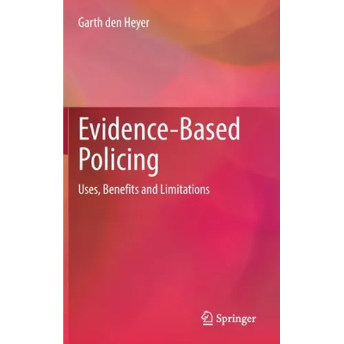 Evidence-Based Policing: Uses, Benefits and Limitations - Hardcover