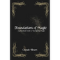 Foundations of Magic: A Practical Guide to Navigating Magic - Paperback