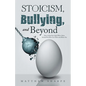 Stoicism, Bullying, and Beyond: How to Keep Your Head When Others Around You Have Lost Theirs and Blame You - Paperback