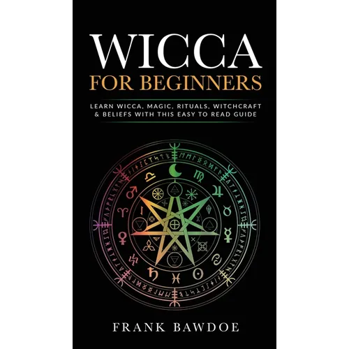 Wicca for Beginners: Learn Wicca, Magic, Rituals, Witchcraft and Beliefs with This Easy to Read Guide   Learn Wicca, Magic, Rituals, - Hardcover