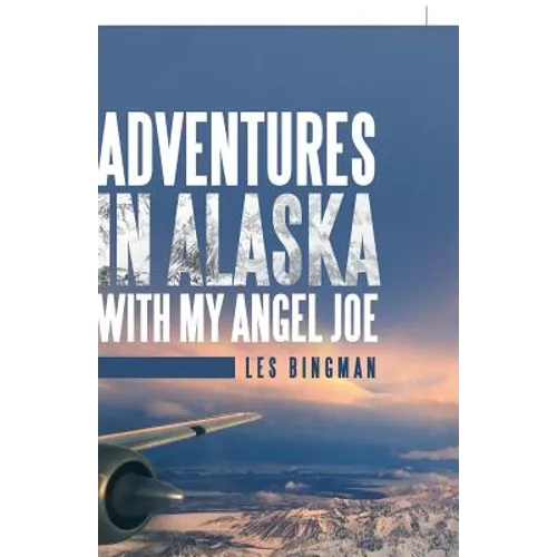Adventures in Alaska with My Angel Joe - Paperback