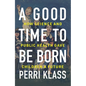 A Good Time to Be Born: How Science and Public Health Gave Children a Future - Hardcover