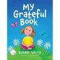 My Grateful Book: Lessons of Gratitude for Young Hearts and Minds - Hardcover