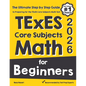 TExES Core Subjects EC-6 Math for Beginners: The Ultimate Step by Step Guide to Preparing for the TExES Math Test - Paperback