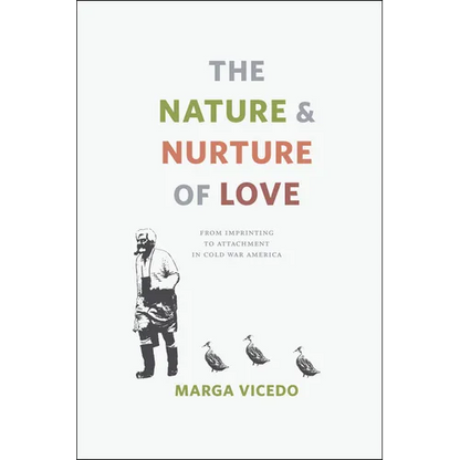 The Nature and Nurture of Love: From Imprinting to Attachment in Cold War America - Paperback
