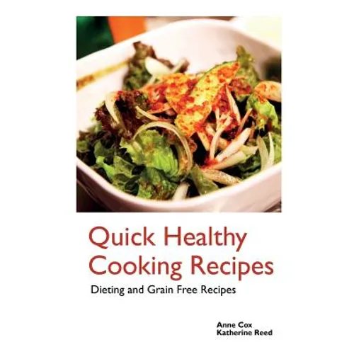 Quick Healthy Cooking Recipes: Dieting and Grain Free Recipes - Paperback