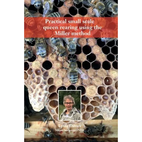 Practical small scale queen rearing using the Miller method - Hardcover