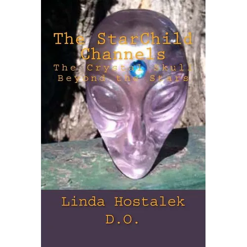 The StarChild Channels: The Crystal Skull from Beyond the Stars - Paperback