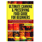 Ultimate Canning & Preserving Food Guide for Beginners - Hardcover