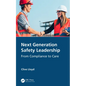 Next Generation Safety Leadership: From Compliance to Care - Paperback