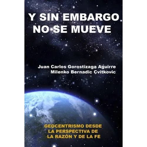 Sin Embargo No Se Mueve: Geocentrismo desde la perspectiva de la razón y la fe - Paperback