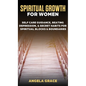 Spiritual Growth For Women: Self-Care Guidance, Beating Depression & Secret Habits for Spiritual Blocks & Boundaries - Hardcover