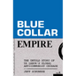 Blue-Collar Empire: The Untold Story of Us Labor's Global Anticommunist Crusade - Paperback