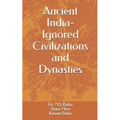 Ancient India - Ignored Civilizations and Dynasties - Paperback