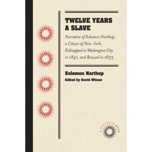 Twelve Years a Slave: Narrative of Solomon Northup, a Citizen of New-York, Kidnapped in Washington City in 1841, and Rescued in 1853 - Paperback