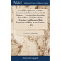 Travels Through Arabia, and Other Countries in the East, Performed by M. Niebuhr, ... Translated Into English by Robert Heron. With Notes by the Trans - Hardcover