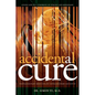 Accidental Cure: Extraordinary Medicine for Extraordinary Patients - Paperback