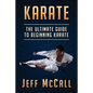 Karate: The Ultimate Guide to Beginning Karate - Paperback