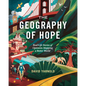 The Geography of Hope: Real Life Stories of Optimists Mapping a Better World - Paperback