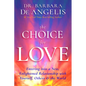 The Choice for Love: Entering into a New, Enlightened Relationship with Yourself, Others & the World - Paperback