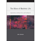 The Allure of Machinic Life: Cybernetics, Artificial Life, and the New AI - Paperback