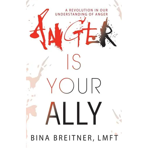 Anger Is Your Ally: A Revolution in Our Understanding of Anger - Paperback