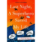 Last Night, a Superhero Saved My Life - Hardcover