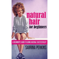 Natural Hair For Beginners: A Beginner's Guide To Going Natural Successfully! - Hardcover