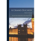 A Grand Duchess: The Life of Anna Amalia, Duchess of Saxe-Weimar-Eisenach - Paperback