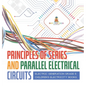 Principles of Series and Parallel Electrical Circuits Electric Generation Grade 5 Children's Electricity Books - Hardcover