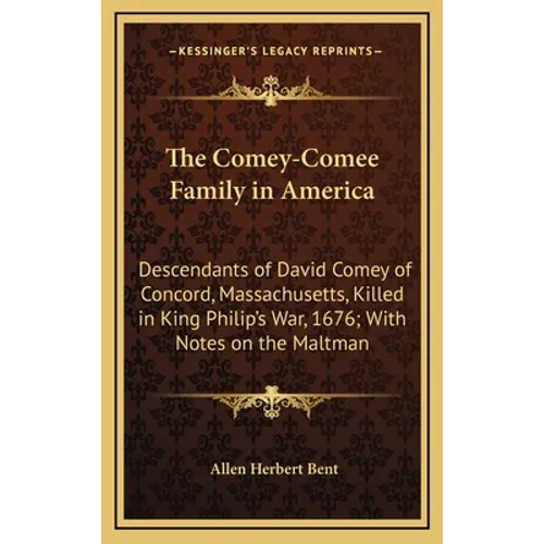 The Comey-Comee Family in America: Descendants of David Comey of Concord, Massachusetts, Killed in King Philip's War, 1676; With Notes on the Maltman - Hardcover