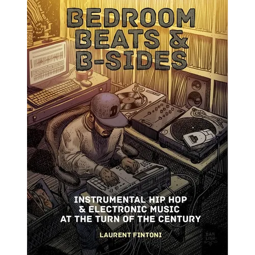 Bedroom Beats & B-Sides: Instrumental Hip-Hop & Electronic Music at the Turn of the Century - Paperback